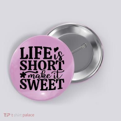 Life Is Short Make It Sweet Inspirational Quote Button