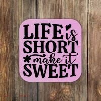 Life Is Short Make It Sweet Inspirational Quote Coaster thumb 0