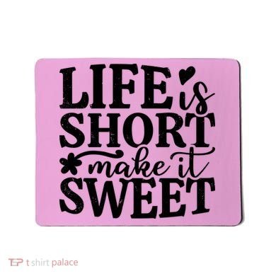 Life Is Short Make It Sweet Inspirational Quote Mousepad