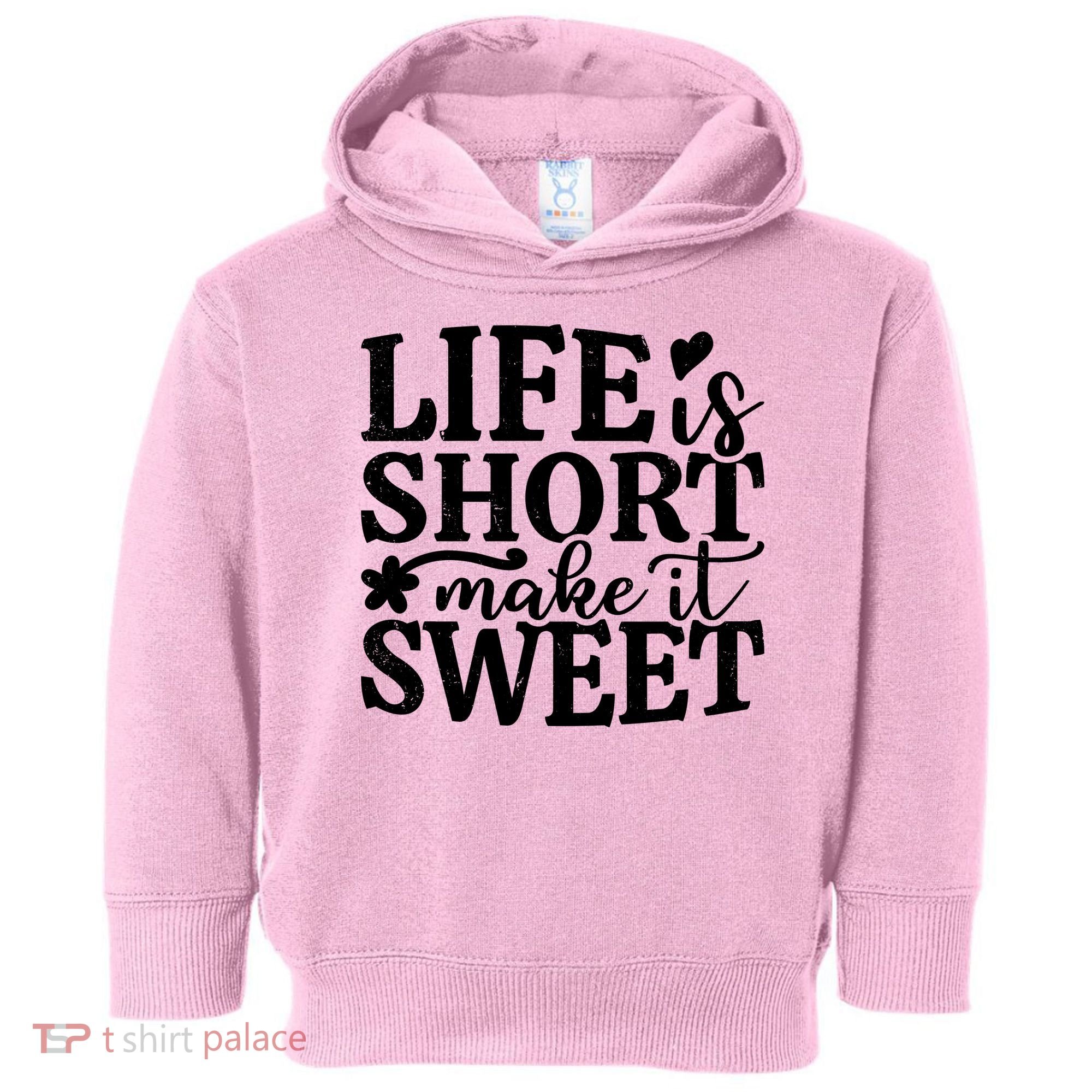 Life Is Short Make It Sweet Inspirational Quote Toddler Hoodie