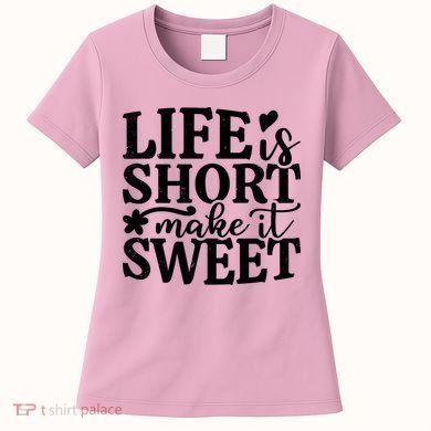 Life Is Short Make It Sweet Inspirational Quote Women's T-Shirt