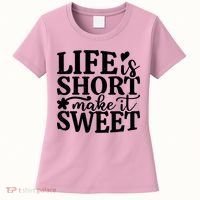 Life Is Short Make It Sweet Inspirational Quote Women's T-Shirt thumb 0