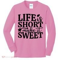 Life Is Short Make It Sweet Inspirational Quote Kids Long Sleeve Shirt thumb 0