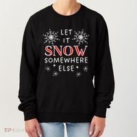 Let It Snow Somewhere Else Funny Sarcastic Ugly Christmas Gift Women's Sweatshirt thumb 0