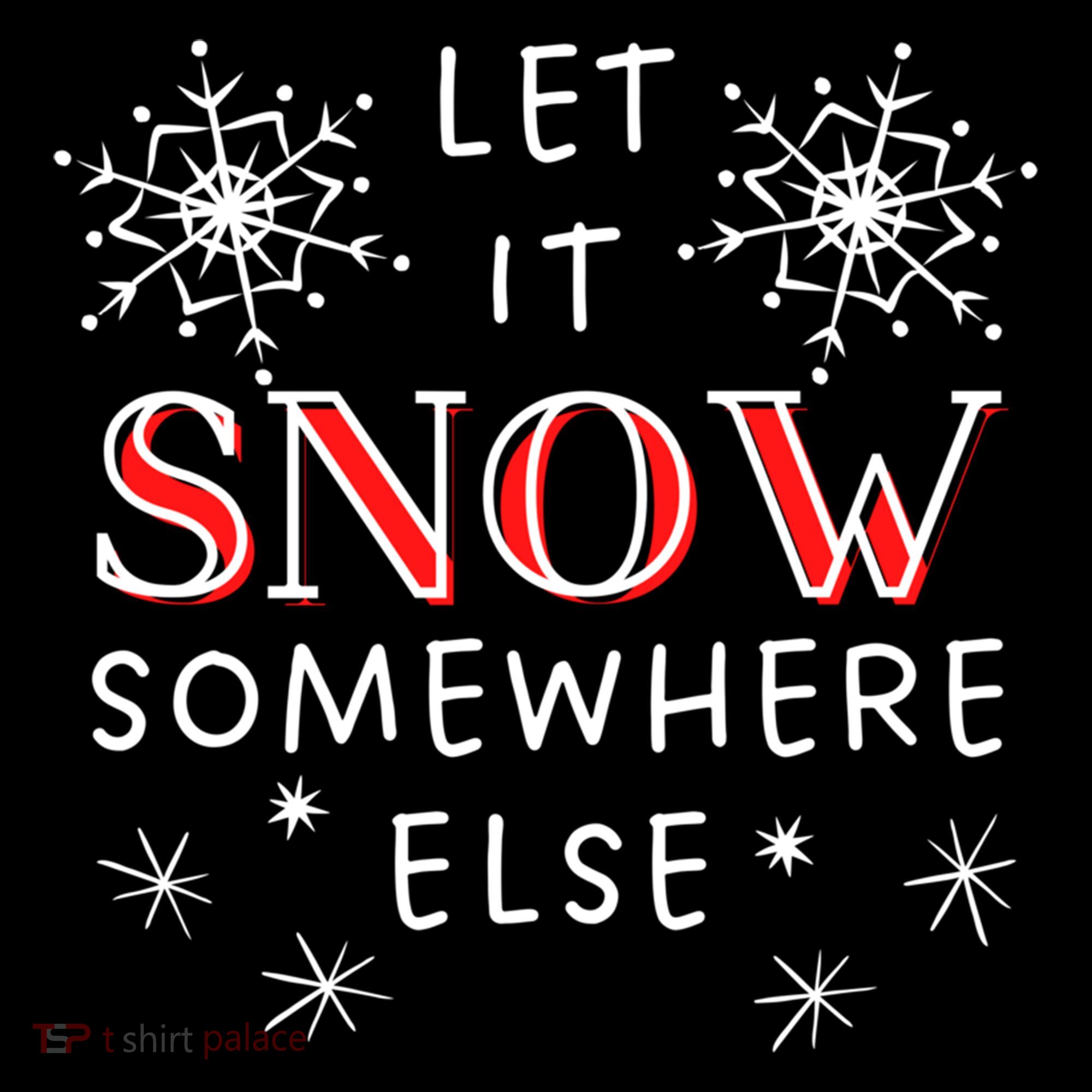Let It Snow Somewhere Else Funny Sarcastic Ugly Christmas Gift Women's Hoodie