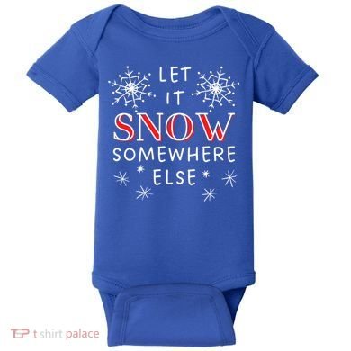 Let It Snow Somewhere Else Funny Sarcastic Ugly Christmas Gift Baby Bodysuit