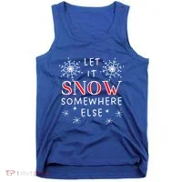 Let It Snow Somewhere Else Funny Sarcastic Ugly Christmas Gift Tank Top thumb 0