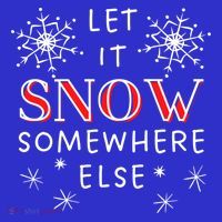 Let It Snow Somewhere Else Funny Sarcastic Ugly Christmas Gift Toddler T-Shirt thumb 4