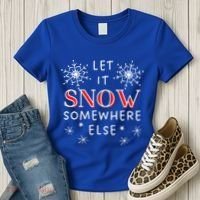 Let It Snow Somewhere Else Funny Sarcastic Ugly Christmas Gift Women's T-Shirt thumb 3