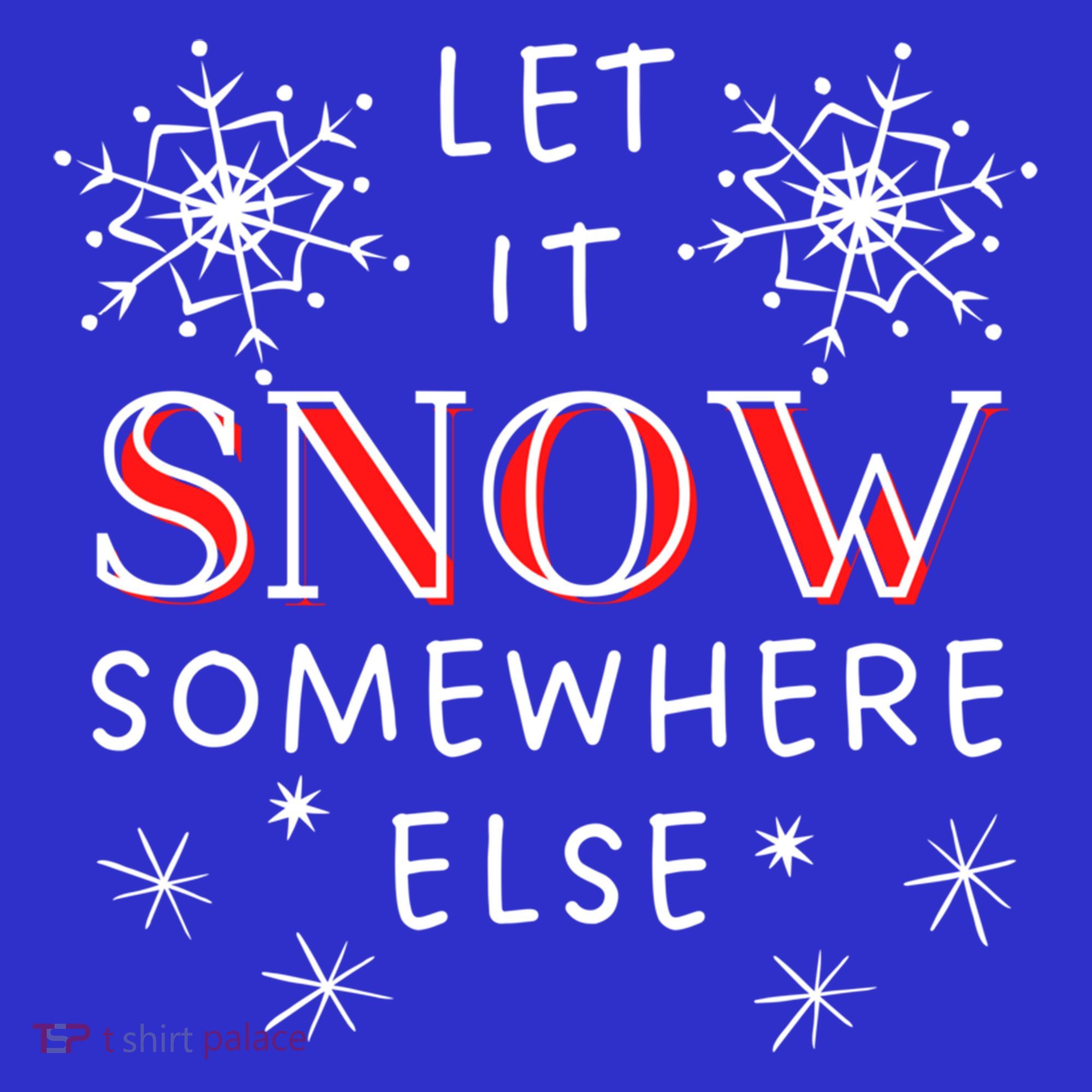 Let It Snow Somewhere Else Funny Sarcastic Ugly Christmas Gift Kids Sweatshirt