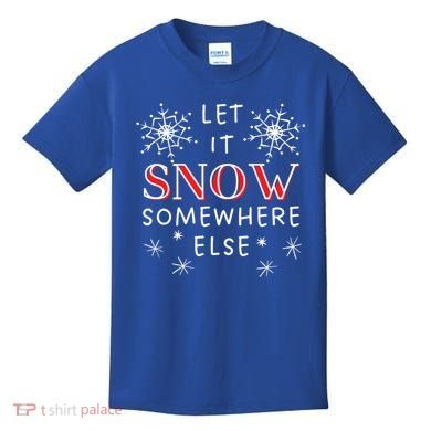 Let It Snow Somewhere Else Funny Sarcastic Ugly Christmas Gift Kids T-Shirt
