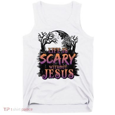 Life Is Scary Without Jesus Funny Halloween Christian Tank Top