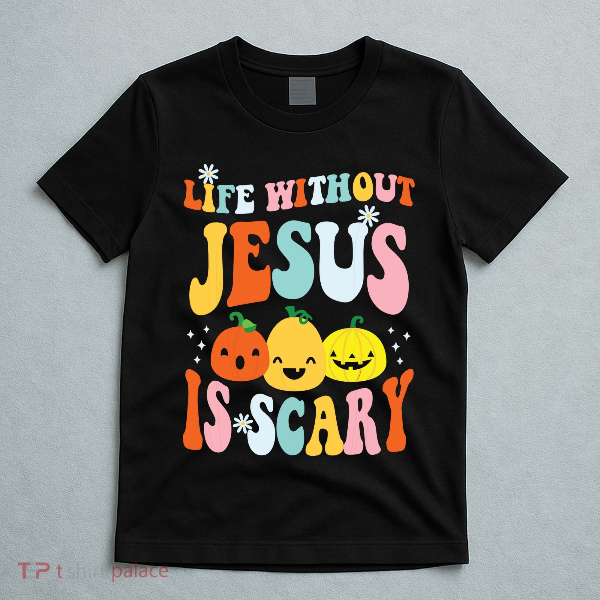 Life Is Scary Without Jesus Christian Faith Halloween T-Shirt