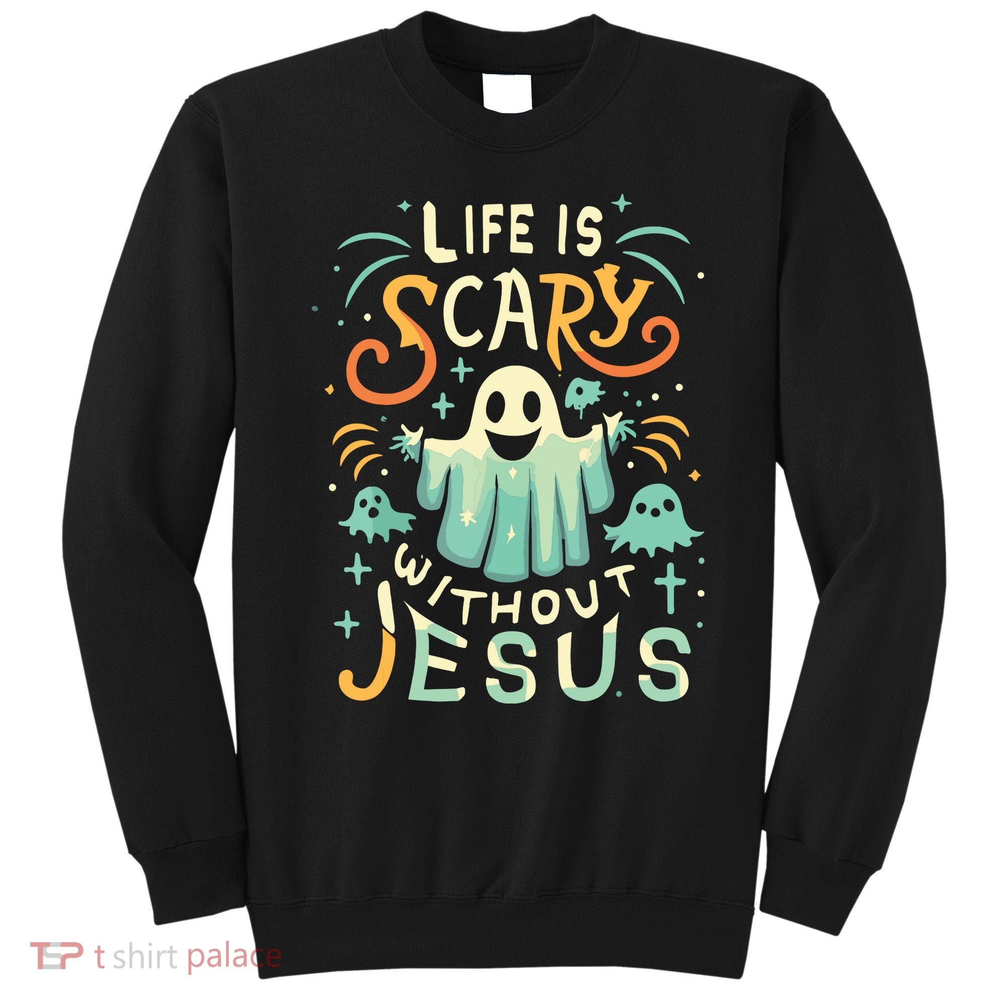 Life Is Scary Without Jesus Christian Halloween Funny Sweatshirt
