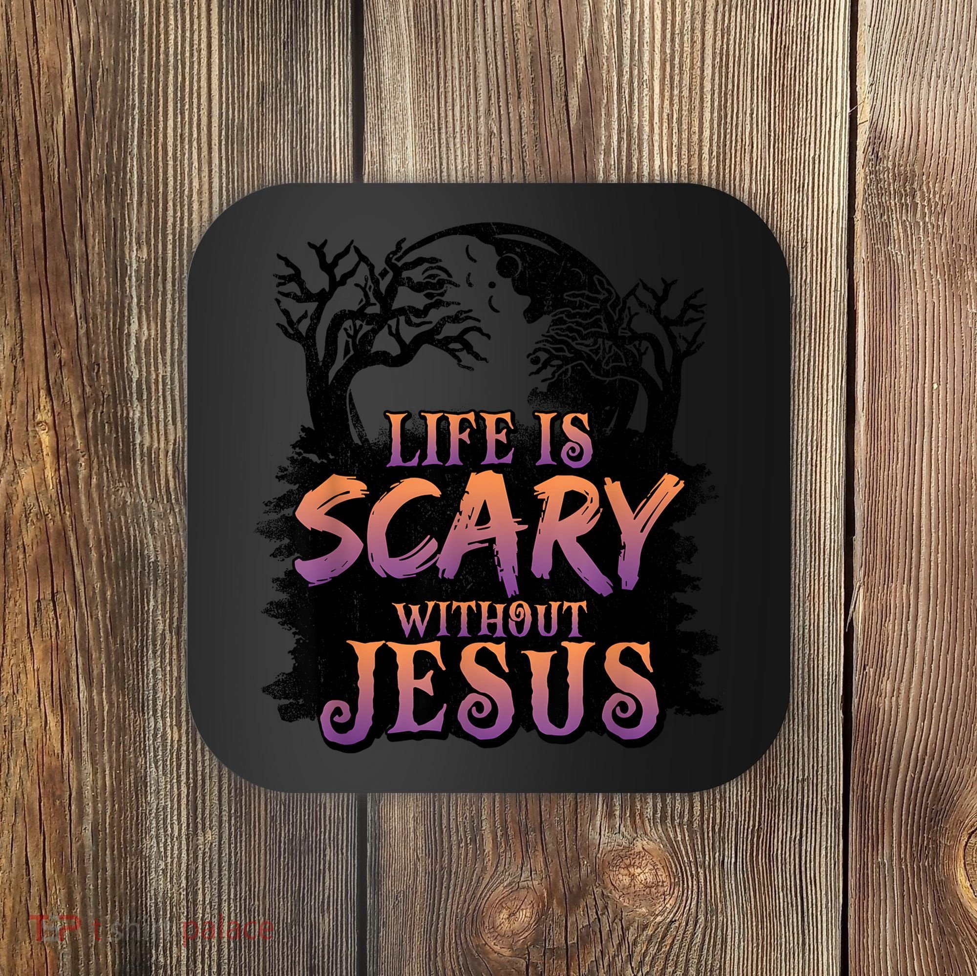 Life Is Scary Without Jesus Funny Halloween Christian Coaster
