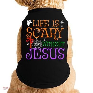 Life Is Scary Without Jesus Doggie Tank