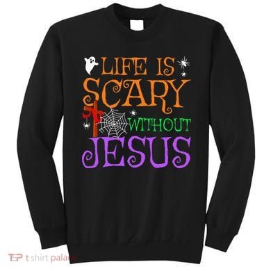 Life Is Scary Without Jesus Sweatshirt