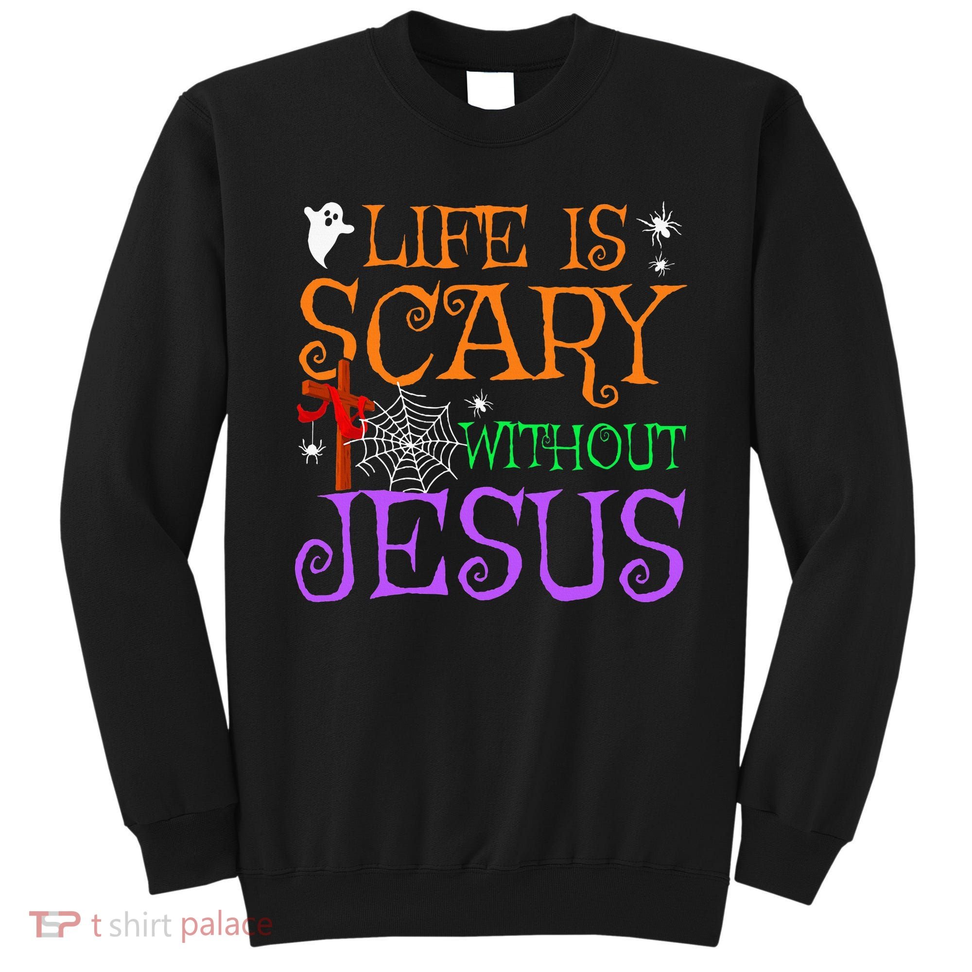 Life Is Scary Without Jesus Sweatshirt