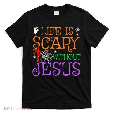 Life Is Scary Without Jesus T-Shirt
