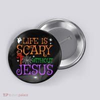 Life Is Scary Without Jesus Button thumb 0