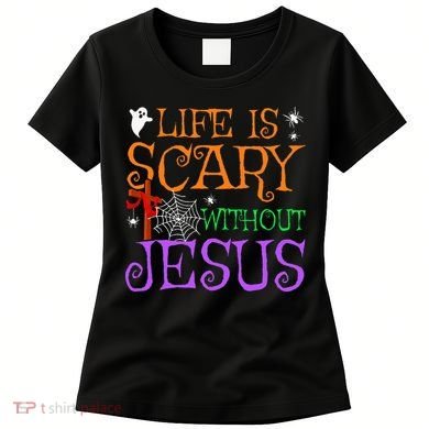 Life Is Scary Without Jesus Women's T-Shirt