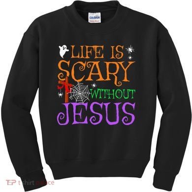 Life Is Scary Without Jesus Kids Sweatshirt