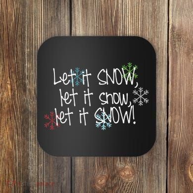 Let It Snow Let It Snow Let It Snow Coaster