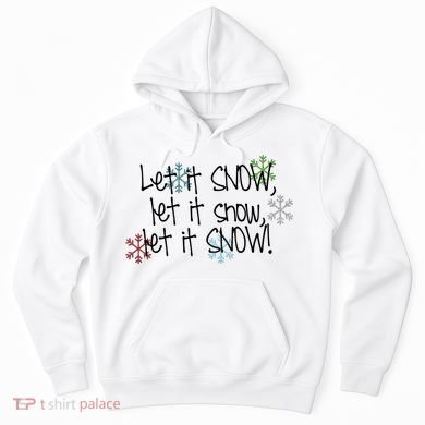 Let It Snow Let It Snow Let It Snow Hoodie