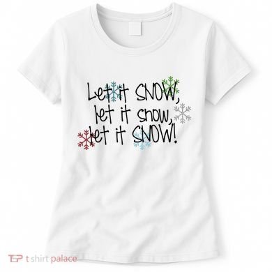 Let It Snow Let It Snow Let It Snow Women's T-Shirt