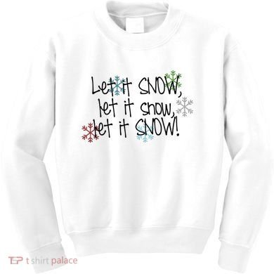 Let It Snow Let It Snow Let It Snow Kids Sweatshirt