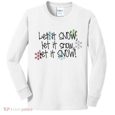 Let It Snow Let It Snow Let It Snow Kids Long Sleeve Shirt
