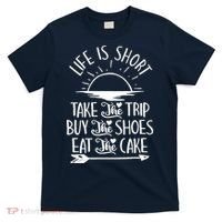 Life Is Short Take The Trip Inspiration Traveling Traveler T-Shirt thumb 0