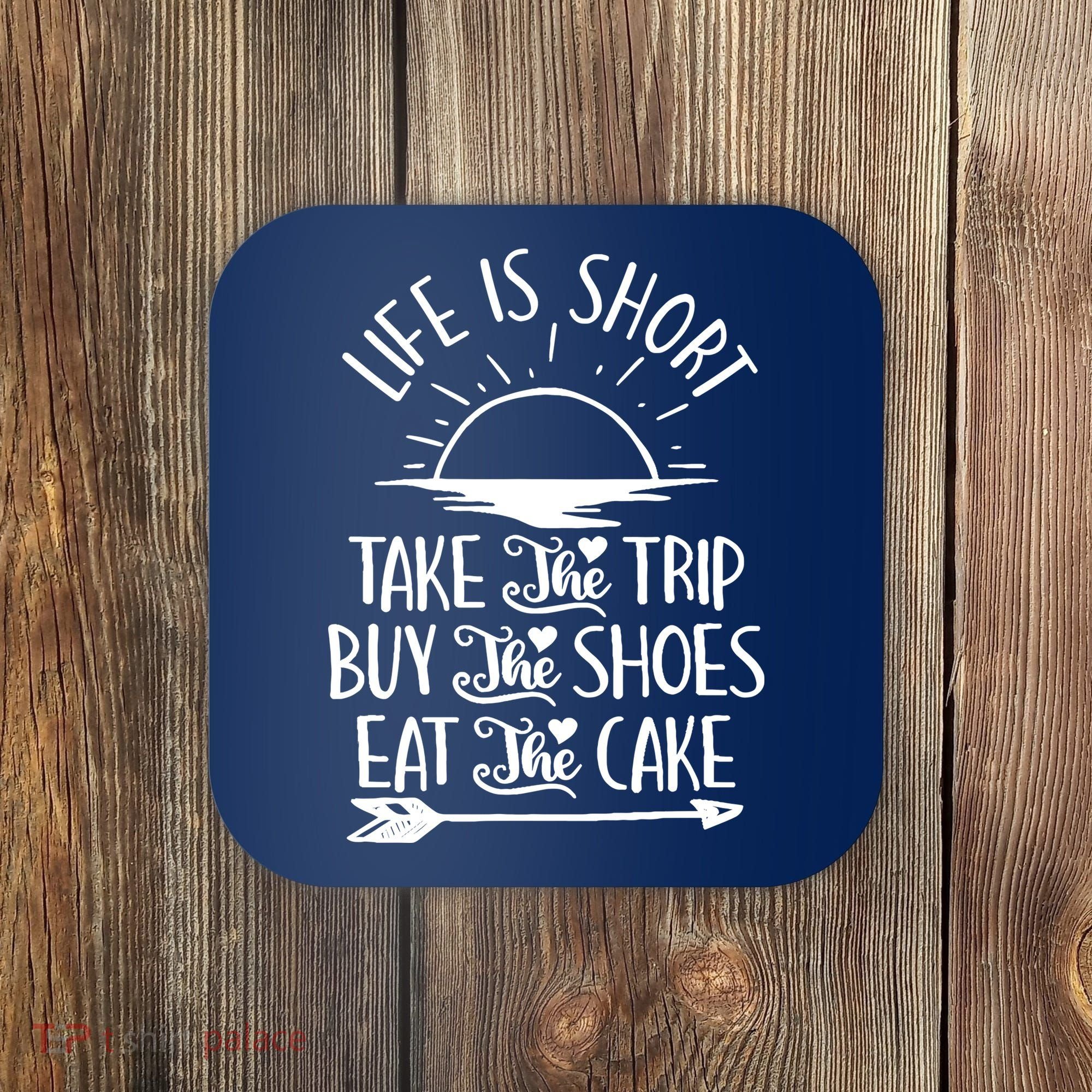 Life Is Short Take The Trip Inspiration Traveling Traveler Coaster
