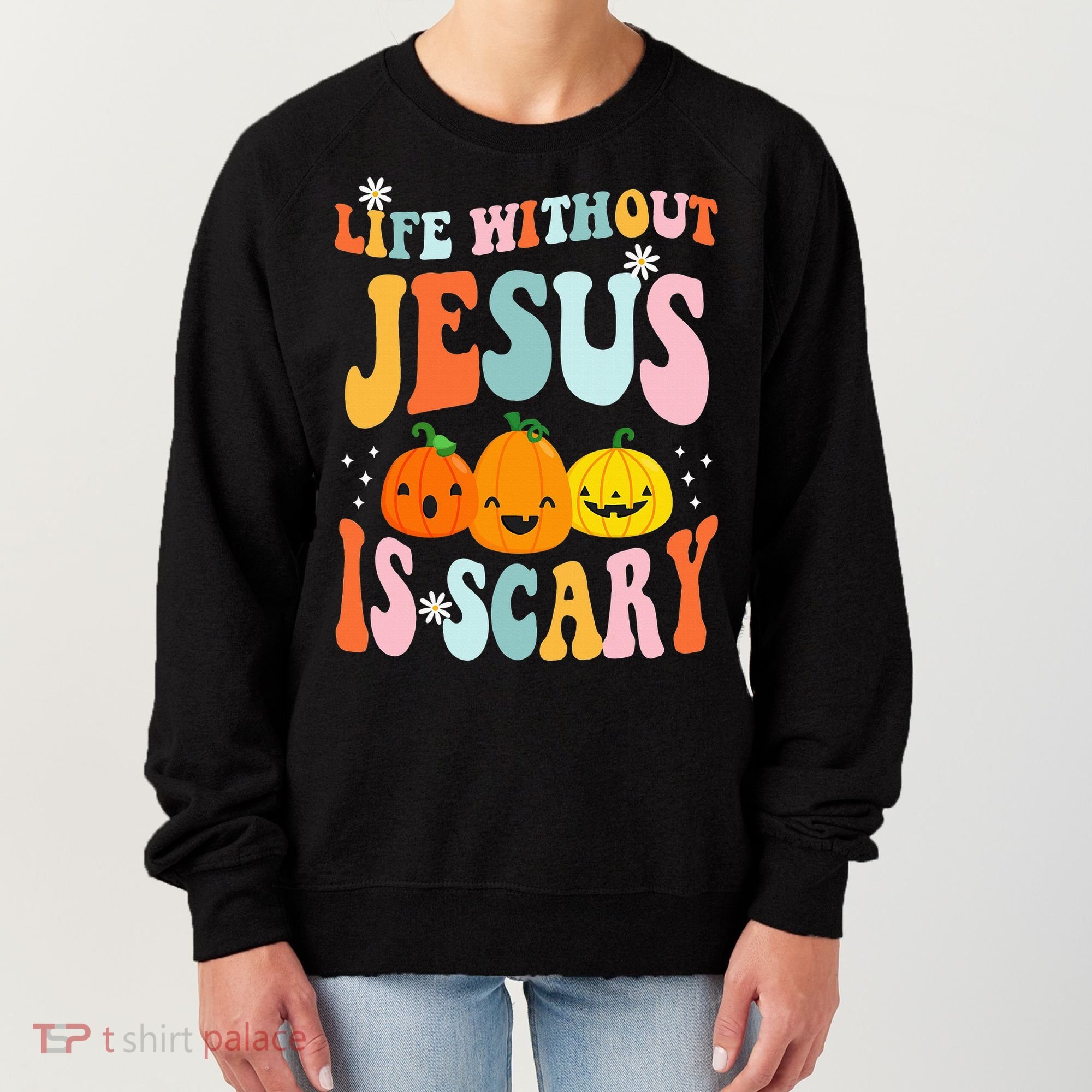 Life Is Scary Without Jesus Christian Faith Halloween Women's Sweatshirt