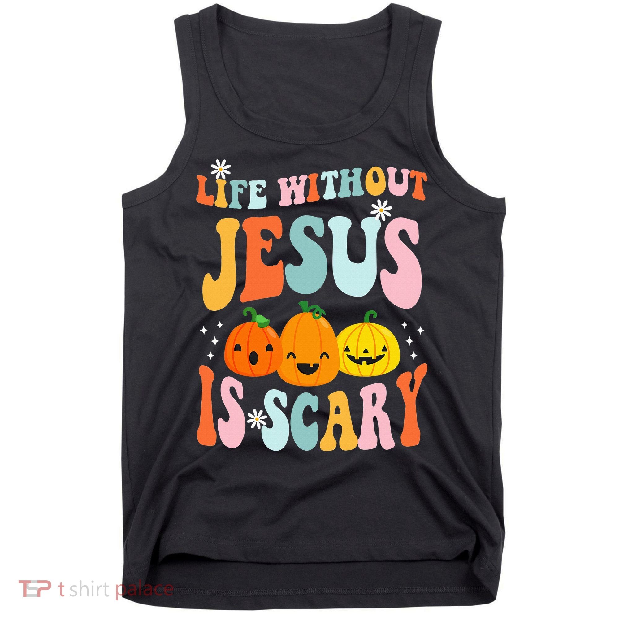 Life Is Scary Without Jesus Christian Faith Halloween Tank Top