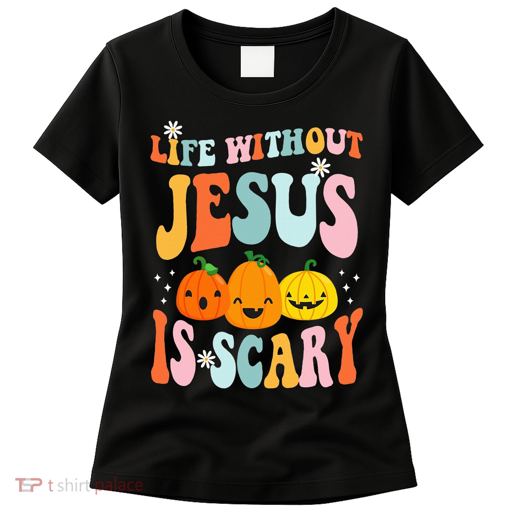 Life Is Scary Without Jesus Christian Faith Halloween Women's T-Shirt