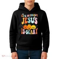 Life Is Scary Without Jesus Christian Faith Halloween Kids Hoodie thumb 4