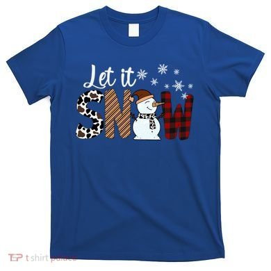 Let It Snow Meaningful Gift T-Shirt