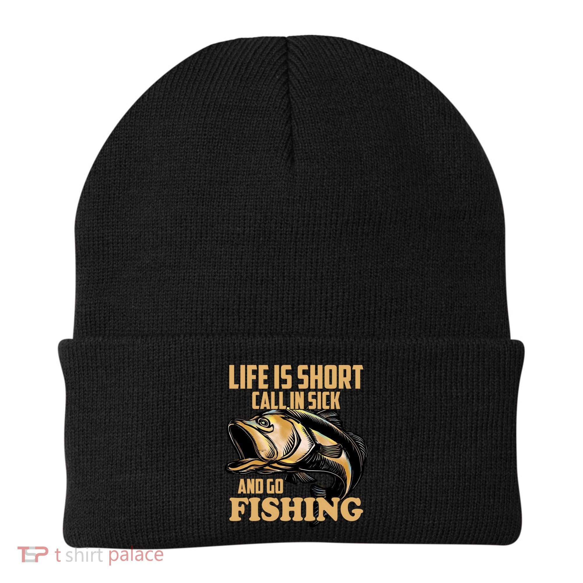 Life Is Short Call In Sick And Go Fishing Beanie