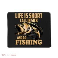 Life Is Short Call In Sick And Go Fishing Mousepad thumb 0