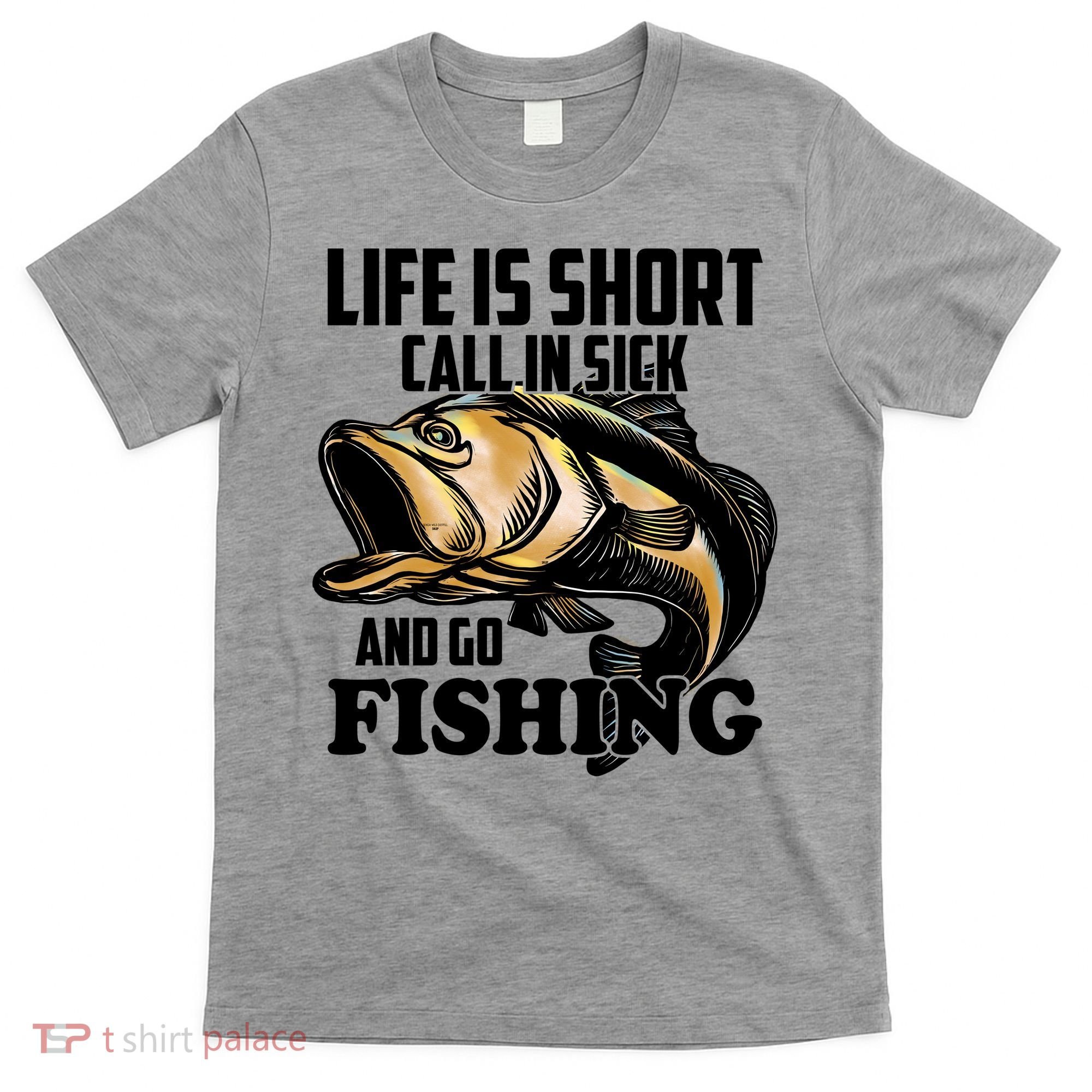 Life Is Short Call In Sick And Go Fishing T-Shirt