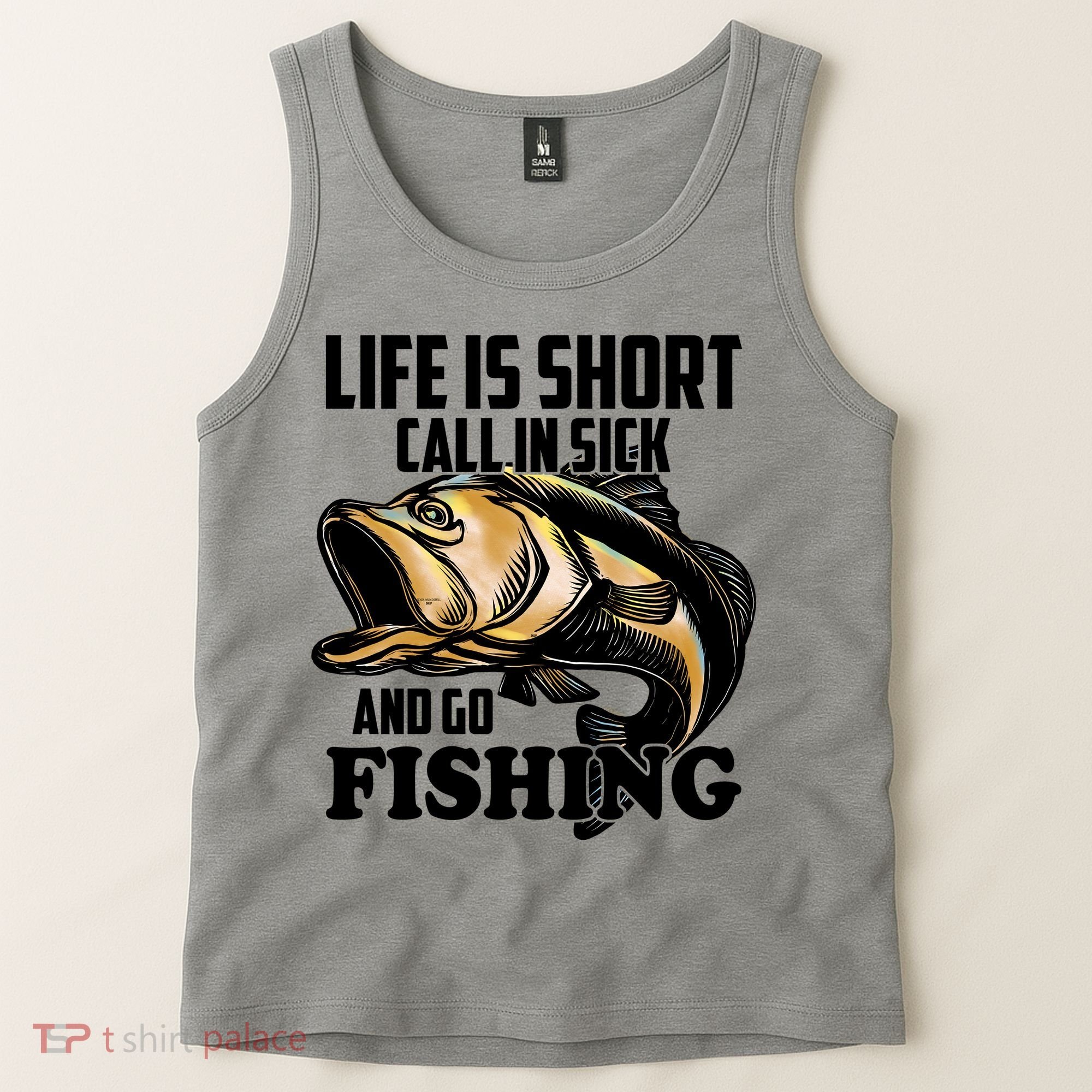 Life Is Short Call In Sick And Go Fishing Tank Top