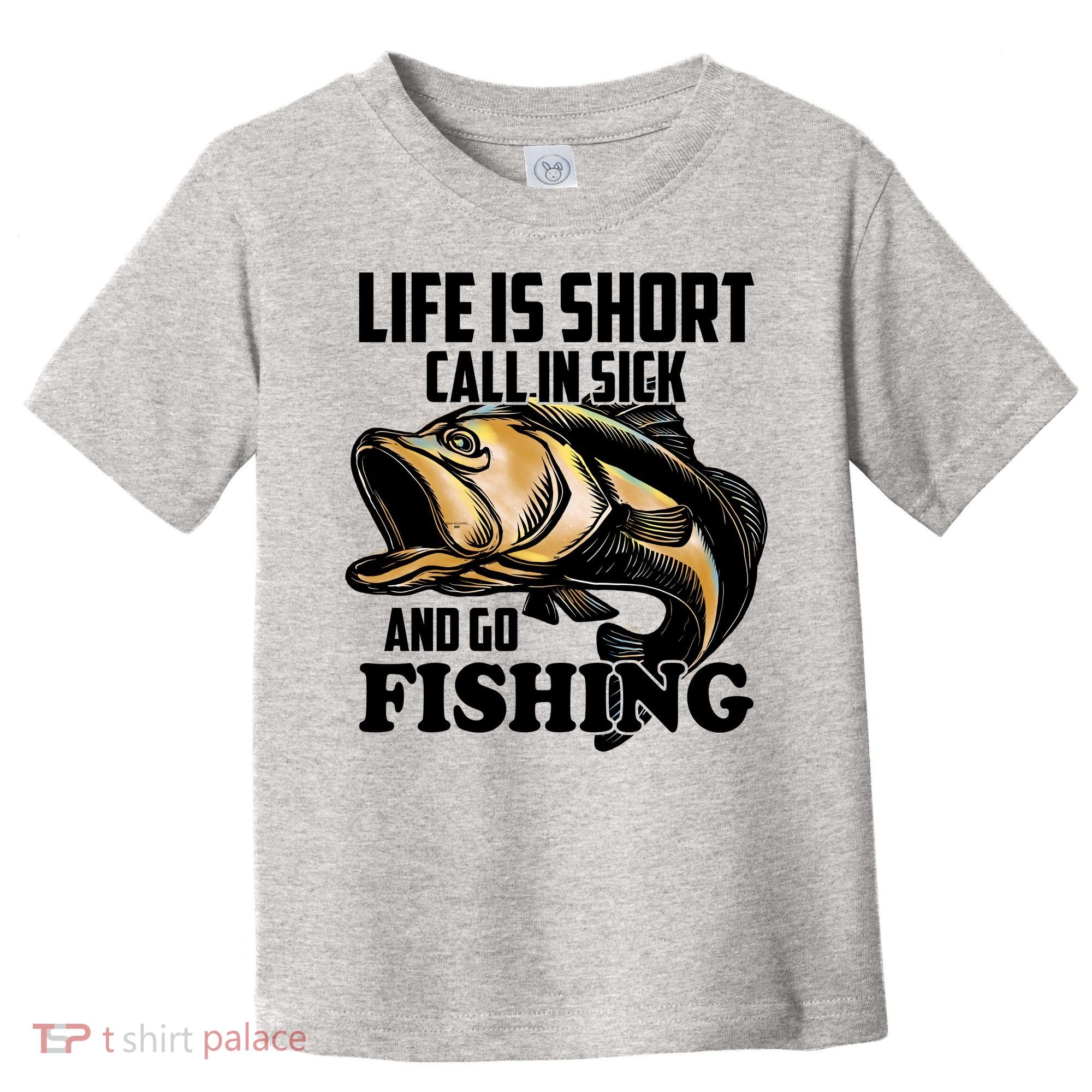 Life Is Short Call In Sick And Go Fishing Toddler T-Shirt