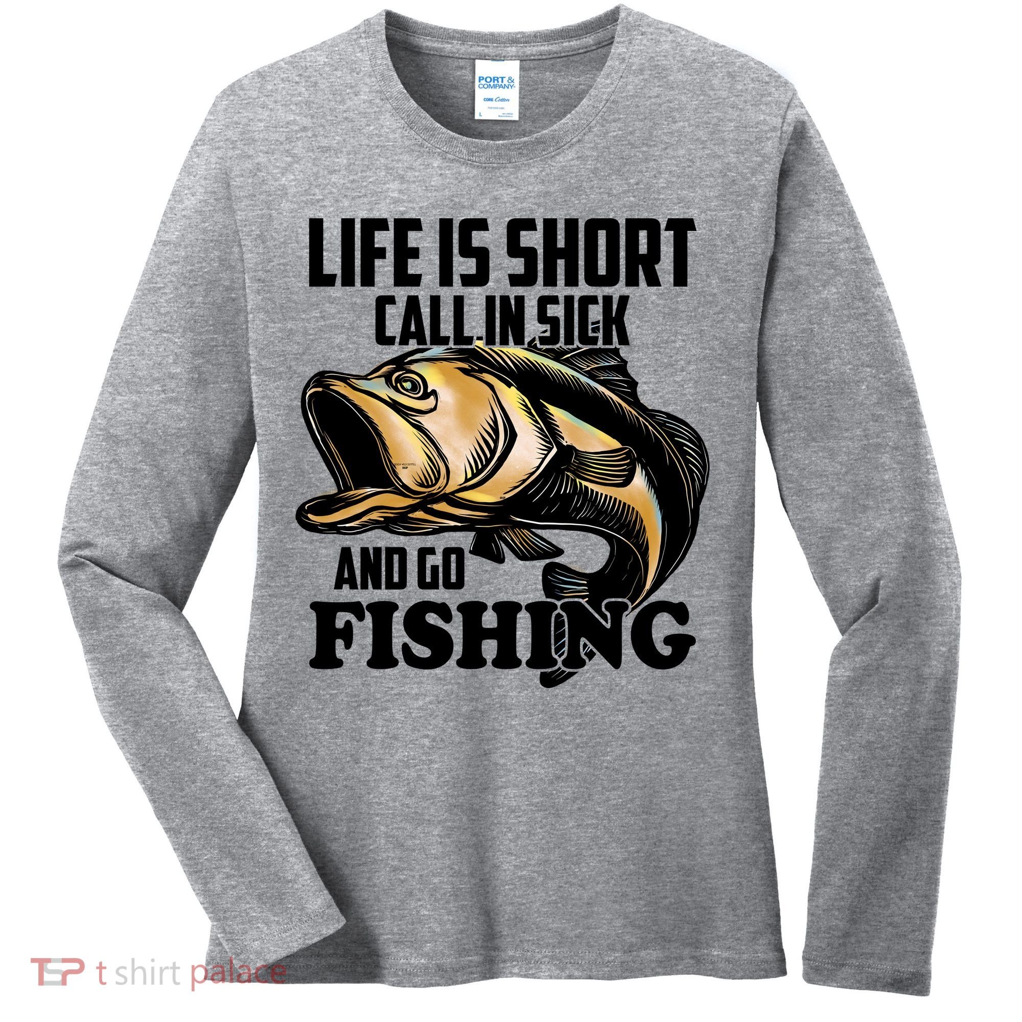 Life Is Short Call In Sick And Go Fishing Women's Long Sleeve Shirt