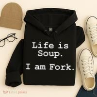 Life Is Soup I Am Fork Funny Hoodie thumb 4