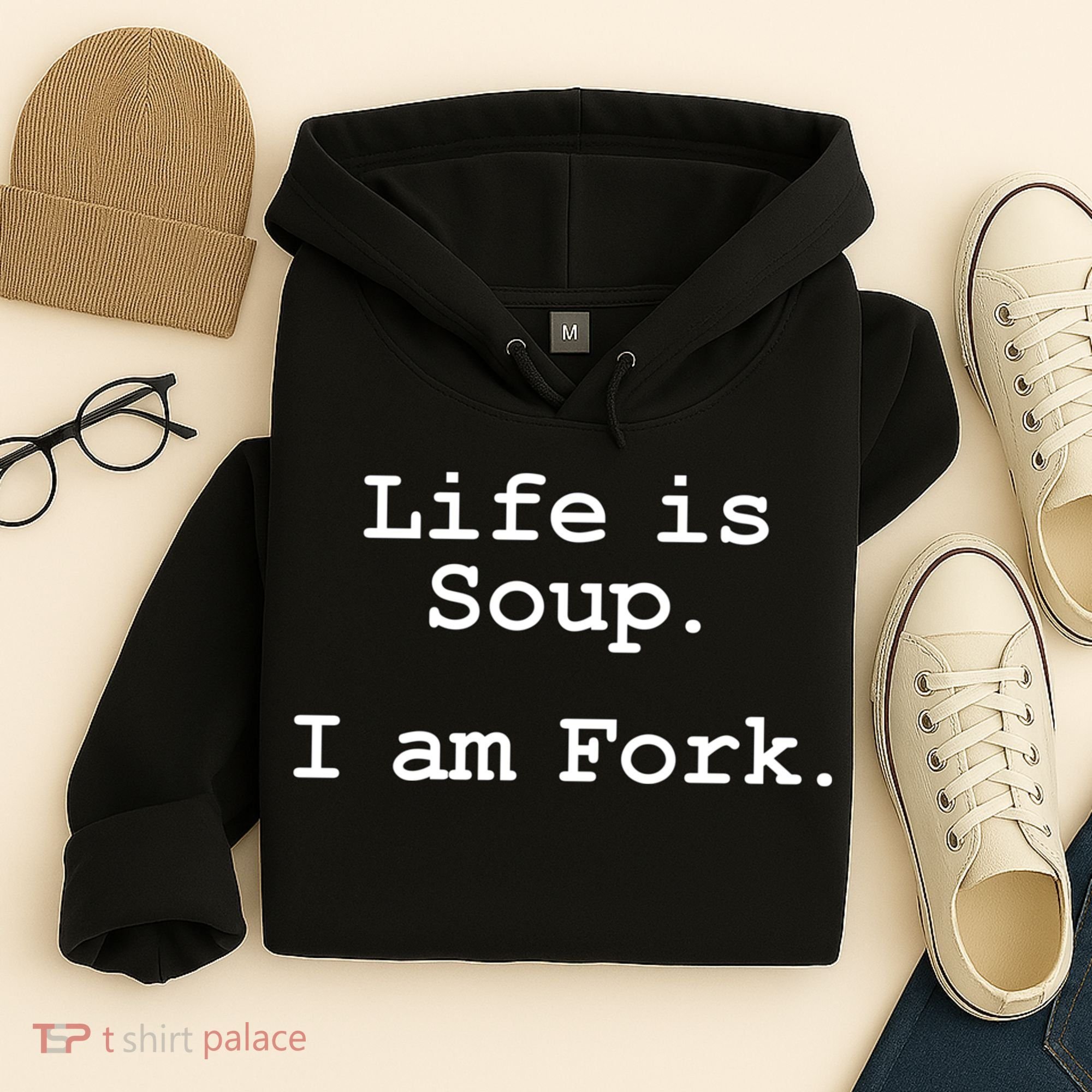 Life Is Soup I Am Fork Funny Hoodie