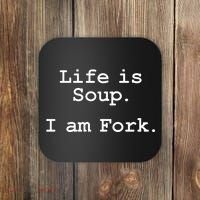 Life Is Soup I Am Fork Funny Coaster thumb 0