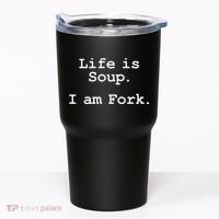 Life Is Soup I Am Fork Funny Tumbler thumb 0