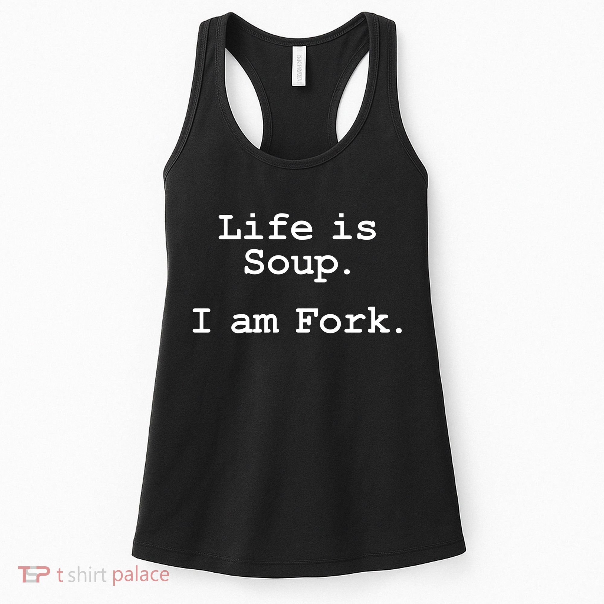 Life Is Soup I Am Fork Funny Women's Tank Top