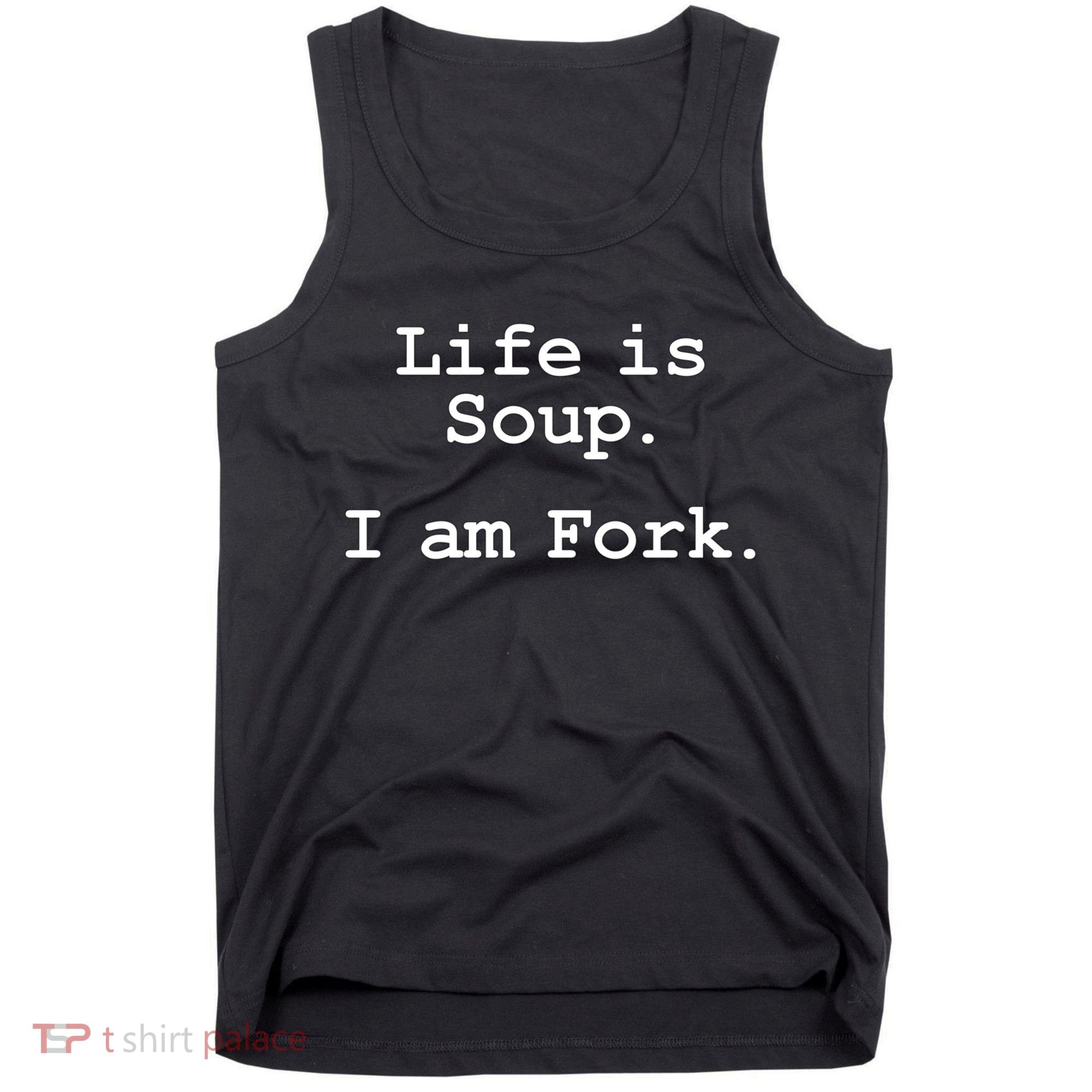 Life Is Soup I Am Fork Funny Tank Top